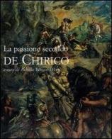 La passione secondo De Chirico. Catalogo della mostra (Roma, 20 novembre 2004-15 gennaio 2005) edito da De Luca Editori d'Arte