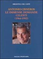 Le immense domande celesti (1964-1992) di Antonio Cisneros edito da Polistampa