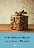 Montesquieu a Marsiglia di Louis-Sebastien Mercier edito da Inschibboleth