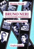 Bruno Neri. Il calciatore partigiano di Massimo Novelli edito da Graphot