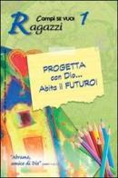 Progetta con dio... Abita il futuro! vol.1 di Andrea Turchini, Francesca Frasca edito da AP Sussidi Vocazionali