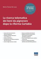 La ricerca telematica dei beni da pignorare dopo la riforma Cartabia di Maria Teresa De Luca edito da Maggioli Editore