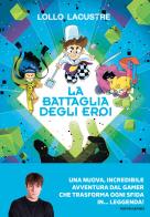 La battaglia degli eroi di Lollo Lacustre edito da Mondadori Electa