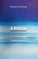 A rocch. Quattro punti cardinali di Mauro Pecchenino edito da ilmiolibro self publishing