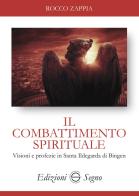 Il combattimento spirituale. Visioni e profezie in Santa Ildegarda di Bingen di Rocco Zappia edito da Edizioni Segno