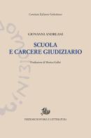 Scuola e carcere giudiziario di Giovanni Andreani edito da Storia e Letteratura