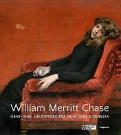 William Merritt Chase (1849-1916). Un pittore tra New York e Venezia. Ediz. a colori edito da Magonza