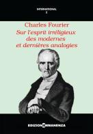 Sur l'esprit irréligieux des modernes et dernières analogies di Charles Fourier edito da Edizioni Immanenza