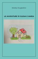 Le avventure di Elena e Maria di Diletta Punghellini edito da Youcanprint