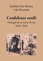 Confidenze senili. Dialoghi di un tratto di vita. 2018 - 2022 di Raffaele Elio Malena, Lido Pacciardi edito da EBS Print
