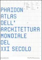 Phaidon atlas dell'architettura mondiale del XXI secolo. Ediz. integrale edito da Phaidon