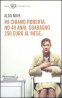 Mi chiamo Roberta, ho 40 anni, guadagno 250 euro al mese... di Aldo Nove edito da Einaudi