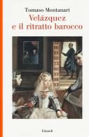 Velazquez e il ritratto barocco di Tomaso Montanari edito da Einaudi