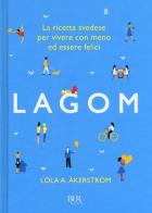 Lagom. La ricetta svedese per vivere con meno ed essere felici di Lola A. Åkerström edito da Rizzoli