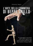L' arte della commedia di Beppe Grillo. Il linguaggio populista del comico genovese nel processo politico del Movimento Cinque Stelle di Antonio Lepre edito da Youcanprint