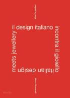 Il design italiano incontra il gioiello. Ediz. italiana e inglese edito da Marsilio