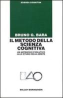 Il metodo della scienza cognitiva. Un approccio evolutivo allo studio della mente di Bruno G. Bara edito da Bollati Boringhieri