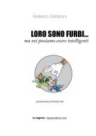 Loro sono furbi... ma noi possiamo essere intelligenti di Federico Zamboni edito da StreetLib