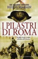I pilastri di Roma di Bruce MacBain edito da Newton Compton
