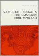 Solitudine e socialità negli umanesimi contemporanei di Salvatore Mammana edito da Pàtron