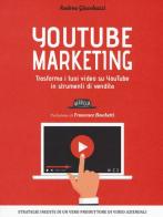 YouTube marketing. Trasforma i tuoi video su YouTube in strumenti di vendita di Andrea Giacobazzi edito da Flaccovio Dario