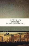 L' amore in una strada buia di Irwin Shaw edito da Mattioli 1885