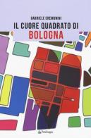 Il cuore quadrato di Bologna di Gabriele Cremonini edito da Pendragon