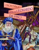 L' incredibile vita di Leonardo Da Vinci edito da Joybook