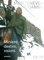 Monteneve + Ridanna. Miniere, destini, visioni di Armin Torggler, Christian Terzer edito da Athesia