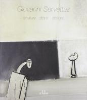 Giovanni Servettaz. Sculture, dipinti, disegni di Giovanni Servettaz edito da De Ferrari