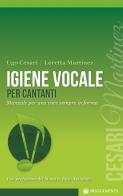 Igiene vocale per cantanti di Loretta Martinez, Ugo Cesari edito da Rugginenti