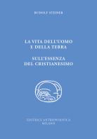 La vita dell'uomo e della Terra. L'essenza del cristianesimo di Rudolf Steiner edito da Editrice Antroposofica