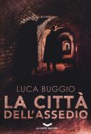 La città dell'assedio di Luca Buggio edito da La Corte Editore