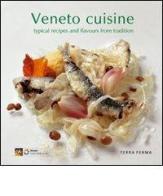 Veneto cuisine. Typical recipes and flavours from tradition edito da Terra Ferma Edizioni