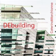 DEbuilding. Catalogo della mostra (Roma, 26 settembre-11 dicembre 2019). Ediz. italiana e inglese di Caterina Marchionne edito da Autopubblicato