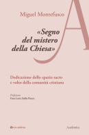 «Segno del mistero della Chiesa». Dedicazione dello spazio sacro e volto della comunità cristiana di Miguel Montefusco edito da Tau