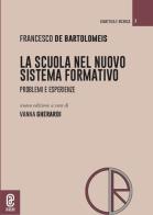 La scuola nel nuovo sistema formativo. Problemi e esperienze di Francesco De Bartolomeis edito da Aracne (Genzano di Roma)