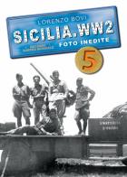 Sicilia. WW2 seconda guerra mondiale. Foto inedite vol.5 di Lorenzo Bovi edito da Ardite