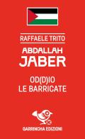 Abdallah Jaber. Od(d)io le barricate di Raffaele Trito edito da Garrincha Edizioni
