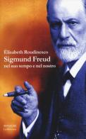 Sigmund Freud nel suo tempo e nel nostro di Élisabeth Roudinesco edito da Einaudi