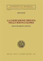 La coercizione privata nella Magna Glossa. Tracce fra diritto e violenza di Marco Boari edito da Giuffrè