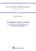 Le libertà degli altri. La regolazione amministrativa dei flussi migratori di Mario Savino edito da Giuffrè