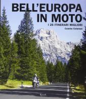 Bell'Europa in moto. I 25 itinerari migliori. Ediz. illustrata di Colette Coleman edito da Rizzoli