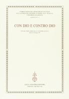 Con Dio e contro Dio. Atti del 3º Corso della «Cattedra Sciacca» (Genova, 8-10 maggio 1997) edito da Olschki