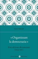 «Organizzare la democrazia». Il Pci di fronte alle istituzioni (1944-1991) di Valerio Marinelli edito da Carocci