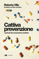 Cattiva prevenzione. I pericoli del consumismo sanitario di Roberta Villa edito da Chiarelettere