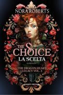 The choice. La scelta. The dragon heart legacy vol.3 di Nora Roberts edito da Fanucci