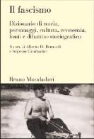 Il fascismo. Dizionario di storia, personaggi, cultura, economia, fonti e dibattito storiografico edito da Mondadori Bruno