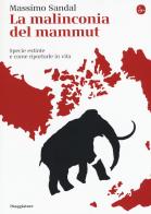 La malinconia del mammut. Specie estinte e come riportarle in vita di Massimo Sandal edito da Il Saggiatore