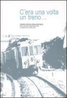 C'era una volta un treno... Mostra storico-documentaria (Roma, 23 settembre-22 ottobre 2004). Ediz. illustrata edito da Gangemi Editore